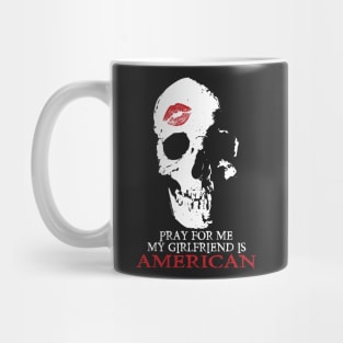 Pray for me. My GF is American Mug